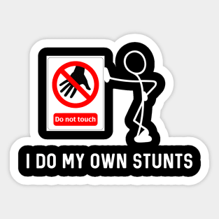 I Do My Own Stunts Funny Don’t Touch Sign Sticker